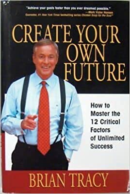 Create Your Own Future - Brian Tracy